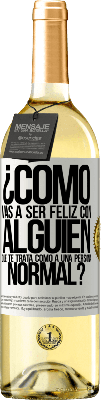 29,95 € Envío gratis | Vino Blanco Edición WHITE ¿Cómo vas a ser feliz con alguien que te trata como a una persona normal? Etiqueta Blanca. Etiqueta personalizable Vino joven Cosecha 2025 Verdejo
