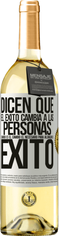 «Dicen que el éxito cambia a las personas, cuando es el cambio el necesario para alcanzar el éxito» Edición WHITE