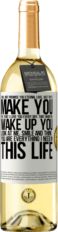 29,95 € Free Shipping | White Wine WHITE Edition I will not promise you eternal love, just try to make you feel that I love you every day, that when you wake up you look at White Label. Customizable label Young wine Harvest 2025 Verdejo