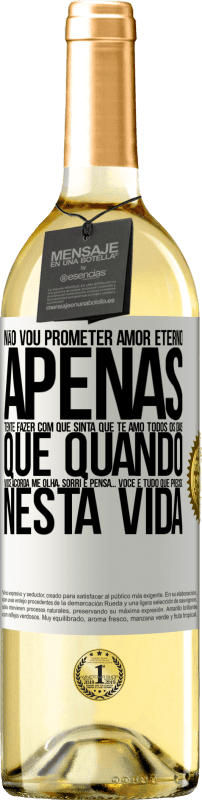 29,95 € | Vinho branco Edição WHITE Não vou prometer amor eterno, apenas tente fazer com que sinta que te amo todos os dias, que quando você acorda me olha, Etiqueta Branca. Etiqueta personalizável Vinho jovem Colheita 2024 Verdejo