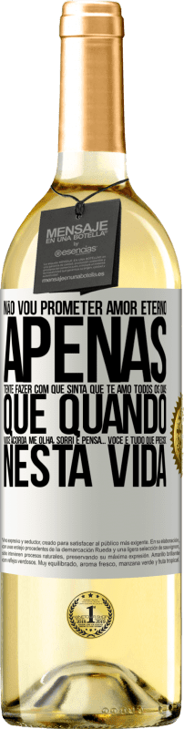 29,95 € | Vinho branco Edição WHITE Não vou prometer amor eterno, apenas tente fazer com que sinta que te amo todos os dias, que quando você acorda me olha, Etiqueta Branca. Etiqueta personalizável Vinho jovem Colheita 2025 Verdejo