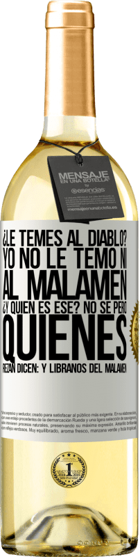 29,95 € | 白葡萄酒 WHITE版 ¿Le temes al diablo? Yo no le temo ni al malamén ¿Y quién es ese? No sé, pero quienes rezan dicen: y líbranos del malamén 白标. 可自定义的标签 青年酒 收成 2023 Verdejo