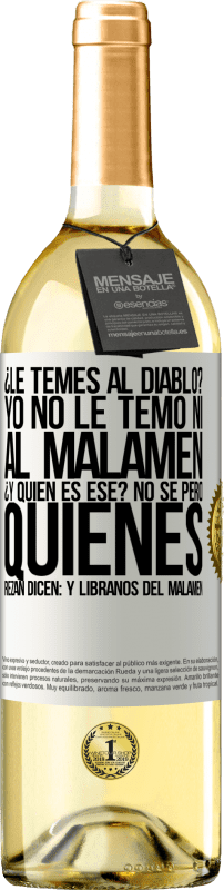 29,95 € | White Wine WHITE Edition ¿Le temes al diablo? Yo no le temo ni al malamén ¿Y quién es ese? No sé, pero quienes rezan dicen: y líbranos del malamén White Label. Customizable label Young wine Harvest 2025 Verdejo