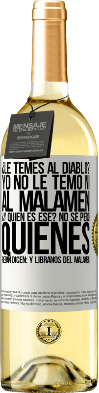 «Tu as peur du diable? Je n'ai pas pas peur ni du malamen. C'est qui déjà? Je ne sais pas, mais ceux qui prient disent: mais» Édition WHITE