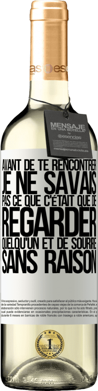 29,95 € | Vin blanc Édition WHITE Avant de te rencontrer, je ne savais pas ce que c'était que de regarder quelqu'un et de sourire sans raison Étiquette Blanche. Étiquette personnalisable Vin jeune Récolte 2024 Verdejo