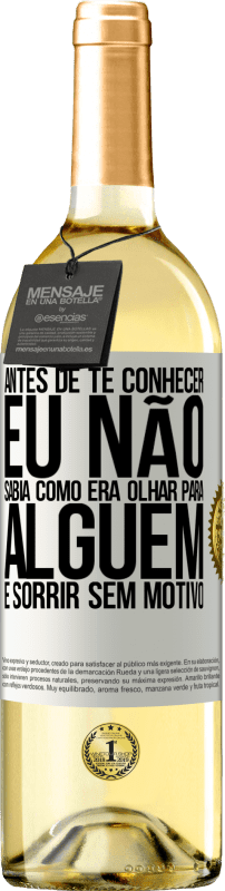 29,95 € | Vinho branco Edição WHITE Antes de te conhecer, eu não sabia como era olhar para alguém e sorrir sem motivo Etiqueta Branca. Etiqueta personalizável Vinho jovem Colheita 2024 Verdejo