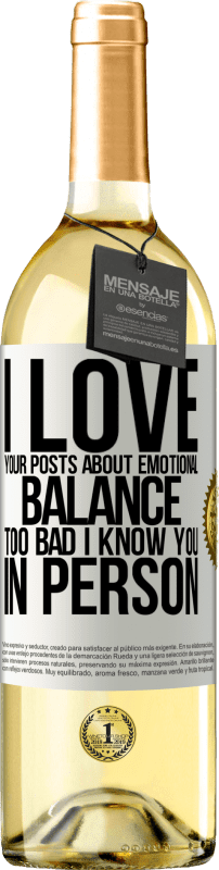 «I love your posts about emotional balance. Too bad I know you in person» WHITE Edition