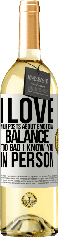 29,95 € | White Wine WHITE Edition I love your posts about emotional balance. Too bad I know you in person White Label. Customizable label Young wine Harvest 2024 Verdejo