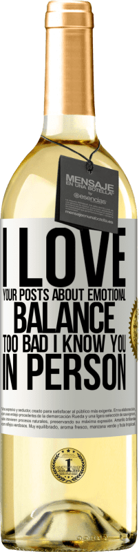 29,95 € | White Wine WHITE Edition I love your posts about emotional balance. Too bad I know you in person White Label. Customizable label Young wine Harvest 2025 Verdejo