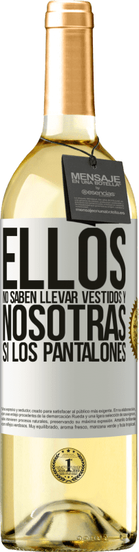 29,95 € | Vino Blanco Edición WHITE Ellos no saben llevar vestidos y nosotras sí los pantalones Etiqueta Blanca. Etiqueta personalizable Vino joven Cosecha 2025 Verdejo