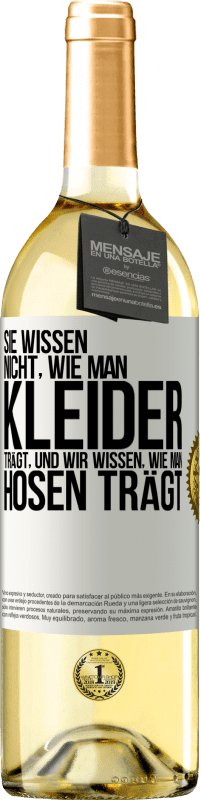 29,95 € | Weißwein WHITE Ausgabe Sie wissen nicht, wie man Kleider trägt, und wir wissen, wie man Hosen trägt Weißes Etikett. Anpassbares Etikett Junger Wein Ernte 2024 Verdejo