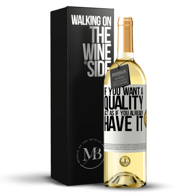 «If you want a quality, act as if you already had it» WHITE Edition