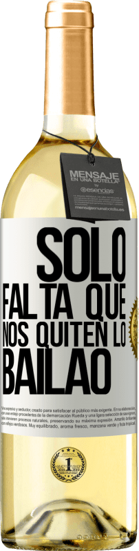 29,95 € Free Shipping | White Wine WHITE Edition Sólo falta que nos quiten lo bailao White Label. Customizable label Young wine Harvest 2025 Verdejo