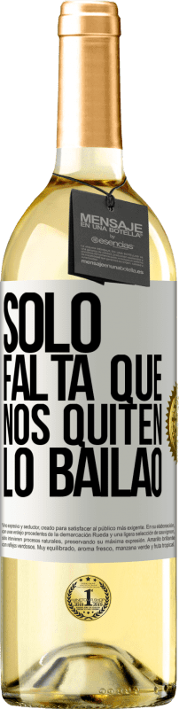 29,95 € | Vino Blanco Edición WHITE Sólo falta que nos quiten lo bailao Etiqueta Blanca. Etiqueta personalizable Vino joven Cosecha 2023 Verdejo