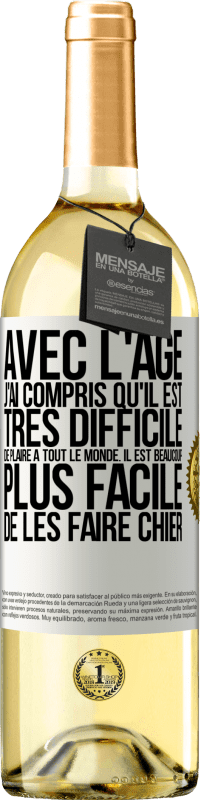 29,95 € Envoi gratuit | Vin blanc Édition WHITE Avec l'âge j'ai compris qu'il est très difficile de plaire à tout le monde. Il est beaucoup plus facile de les faire chier Étiquette Blanche. Étiquette personnalisable Vin jeune Récolte 2025 Verdejo