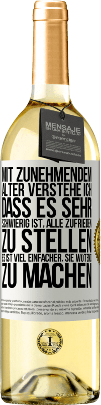 29,95 € Kostenloser Versand | Weißwein WHITE Ausgabe Mit zunehmendem Alter verstehe ich, dass es sehr schwierig ist, alle zufrieden zu stellen. Es ist viel einfacher, sie wütend zu Weißes Etikett. Anpassbares Etikett Junger Wein Ernte 2025 Verdejo