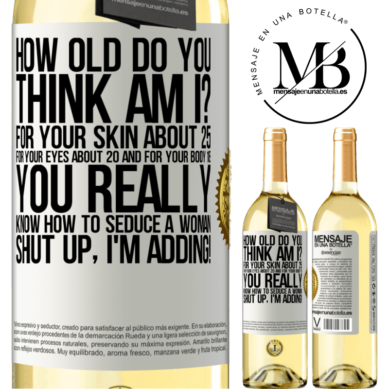 29,95 € Free Shipping | White Wine WHITE Edition how old are you? For your skin about 25, for your eyes about 20 and for your body 18. You really know how to seduce a woman White Label. Customizable label Young wine Harvest 2022 Verdejo