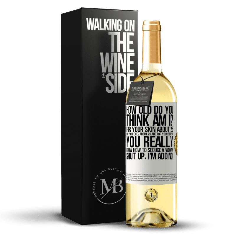 29,95 € Free Shipping | White Wine WHITE Edition how old are you? For your skin about 25, for your eyes about 20 and for your body 18. You really know how to seduce a woman White Label. Customizable label Young wine Harvest 2023 Verdejo