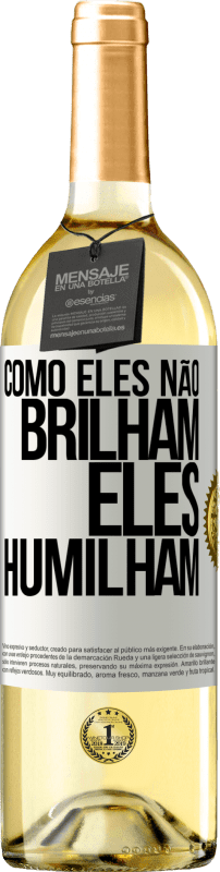«Como eles não brilham, eles humilham» Edição WHITE