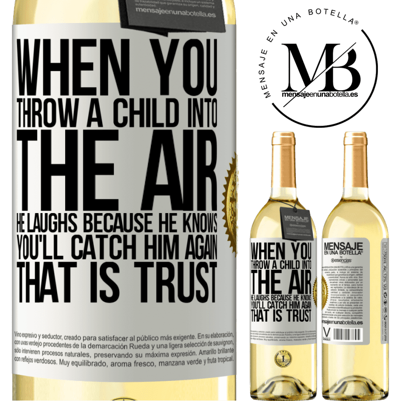29,95 € Free Shipping | White Wine WHITE Edition When you throw a child into the air, he laughs because he knows you'll catch him again. THAT IS TRUST White Label. Customizable label Young wine Harvest 2022 Verdejo