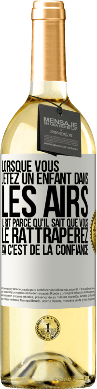 29,95 € | Vin blanc Édition WHITE Lorsque vous jetez un enfant dans les airs il rit parce qu'il sait que vous le rattraperez. ÇA C'EST DE LA CONFIANCE Étiquette Blanche. Étiquette personnalisable Vin jeune Récolte 2024 Verdejo