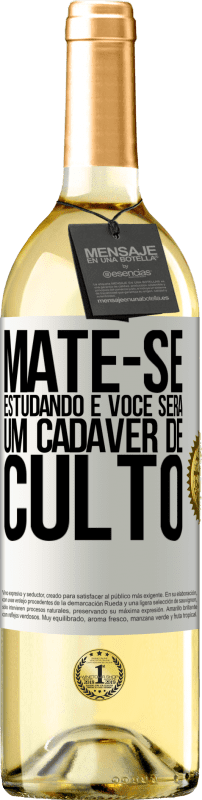 «Mate-se estudando e você será um cadáver de culto» Edição WHITE