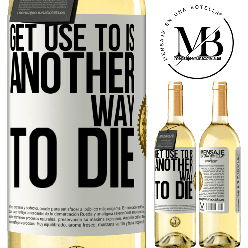 29,95 € Free Shipping | White Wine WHITE Edition Get use to is another way to die White Label. Customizable label Young wine Harvest 2023 Verdejo