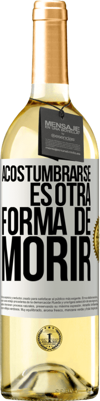 29,95 € Envío gratis | Vino Blanco Edición WHITE Acostumbrarse, es otra forma de morir Etiqueta Blanca. Etiqueta personalizable Vino joven Cosecha 2025 Verdejo