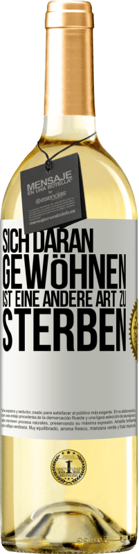 29,95 € Kostenloser Versand | Weißwein WHITE Ausgabe Sich daran gewöhnen ist eine andere Art zu sterben Weißes Etikett. Anpassbares Etikett Junger Wein Ernte 2024 Verdejo