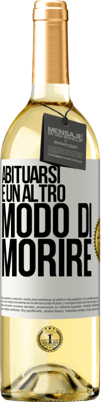 29,95 € Spedizione Gratuita | Vino bianco Edizione WHITE Abituarsi è un altro modo di morire Etichetta Bianca. Etichetta personalizzabile Vino giovane Raccogliere 2025 Verdejo