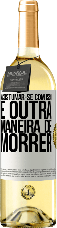 29,95 € Envio grátis | Vinho branco Edição WHITE Acostumar-se com isso é outra maneira de morrer Etiqueta Branca. Etiqueta personalizável Vinho jovem Colheita 2025 Verdejo