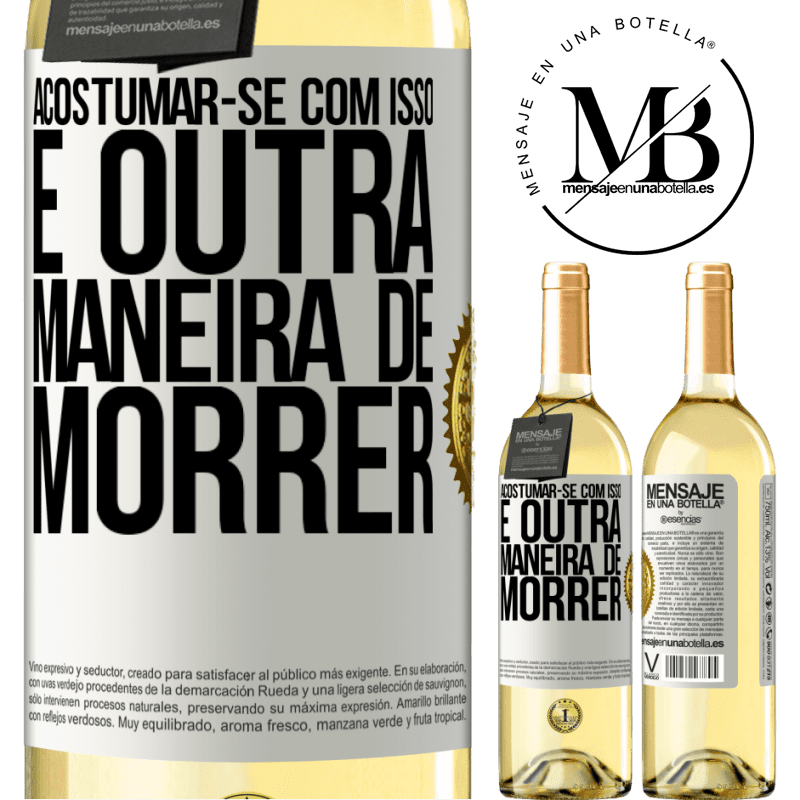 29,95 € Envio grátis | Vinho branco Edição WHITE Acostumar-se com isso é outra maneira de morrer Etiqueta Branca. Etiqueta personalizável Vinho jovem Colheita 2023 Verdejo