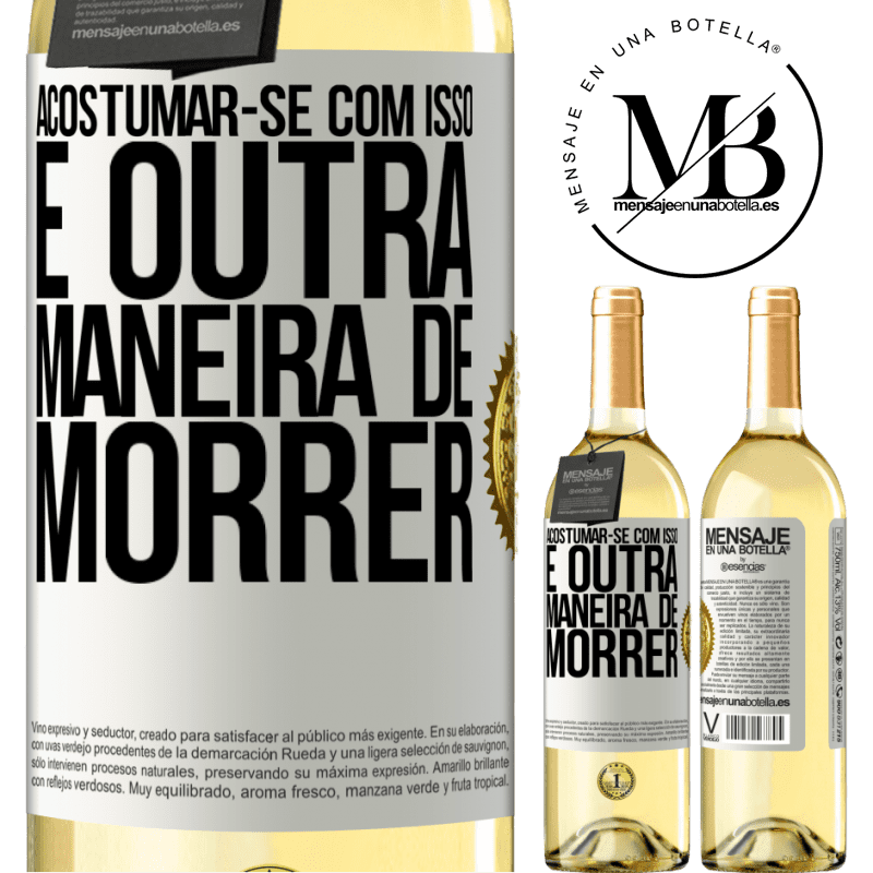29,95 € Envio grátis | Vinho branco Edição WHITE Acostumar-se com isso é outra maneira de morrer Etiqueta Branca. Etiqueta personalizável Vinho jovem Colheita 2025 Verdejo