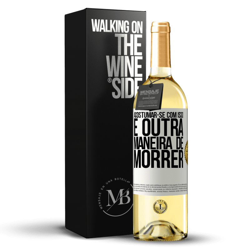 29,95 € Envio grátis | Vinho branco Edição WHITE Acostumar-se com isso é outra maneira de morrer Etiqueta Branca. Etiqueta personalizável Vinho jovem Colheita 2024 Verdejo