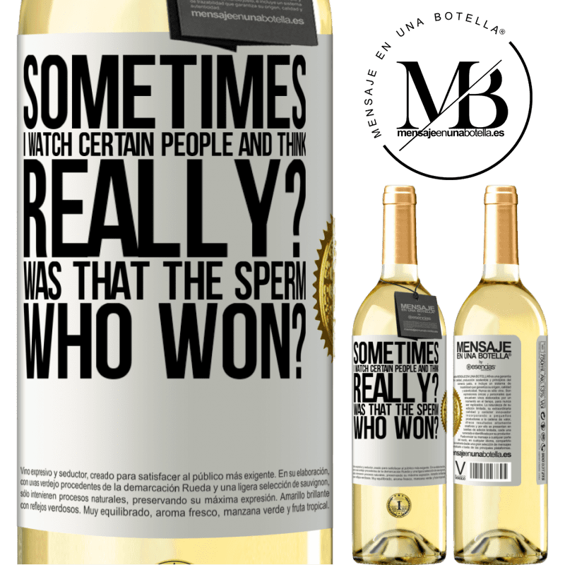 29,95 € Free Shipping | White Wine WHITE Edition Sometimes I watch certain people and think ... Really? That was the sperm that won? White Label. Customizable label Young wine Harvest 2024 Verdejo