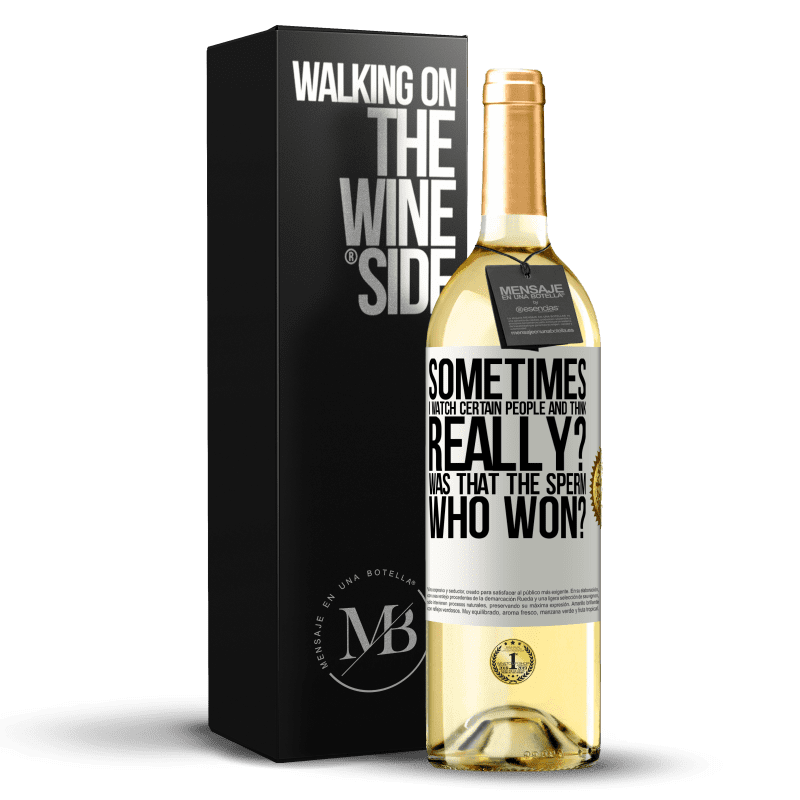 29,95 € Free Shipping | White Wine WHITE Edition Sometimes I watch certain people and think ... Really? That was the sperm that won? White Label. Customizable label Young wine Harvest 2025 Verdejo