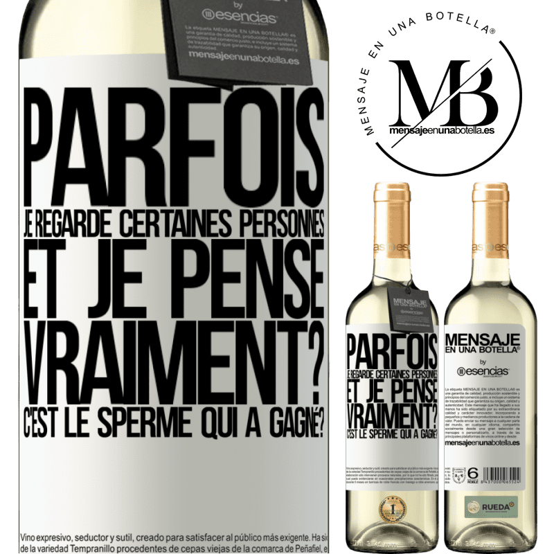 «Parfois je regarde certaines personnes et je pense... Vraiment? C'est le spermatozoïde qui a gagné?» Édition WHITE
