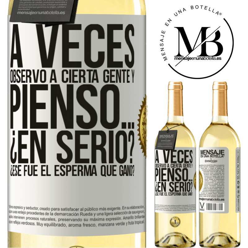 29,95 € Envío gratis | Vino Blanco Edición WHITE A veces observo a cierta gente y pienso… ¿En serio? ¿Ese fue el esperma que ganó? Etiqueta Blanca. Etiqueta personalizable Vino joven Cosecha 2024 Verdejo