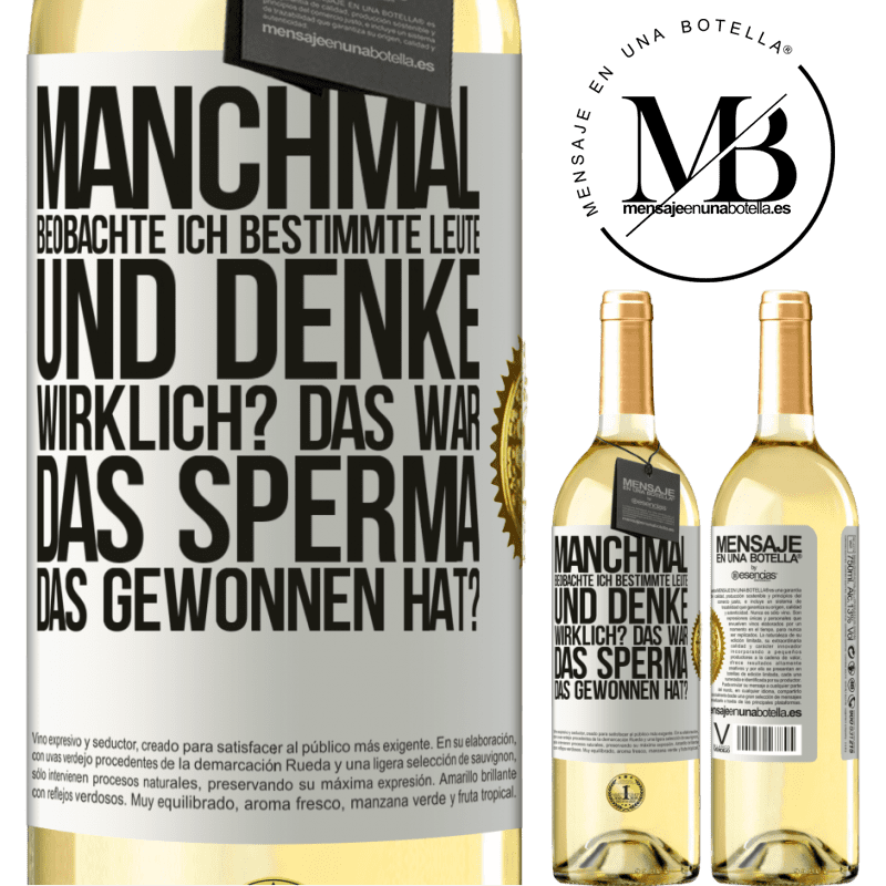 29,95 € Kostenloser Versand | Weißwein WHITE Ausgabe Manchmal beobachte ich Leute und denke: Im Ernst? Das war das Sperma, das gewonnen hat? Weißes Etikett. Anpassbares Etikett Junger Wein Ernte 2024 Verdejo