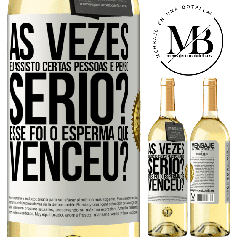 29,95 € Envio grátis | Vinho branco Edição WHITE Às vezes eu assisto certas pessoas e penso ... Sério? Esse foi o esperma que venceu? Etiqueta Branca. Etiqueta personalizável Vinho jovem Colheita 2024 Verdejo