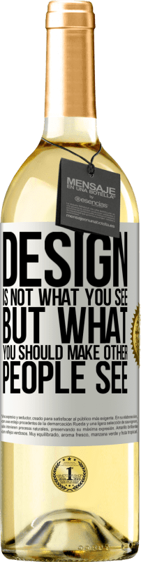 29,95 € | Белое вино Издание WHITE Дизайн - это не то, что вы видите, а то, что вы должны сделать, чтобы другие люди видели Белая этикетка. Настраиваемая этикетка Молодое вино Урожай 2023 Verdejo