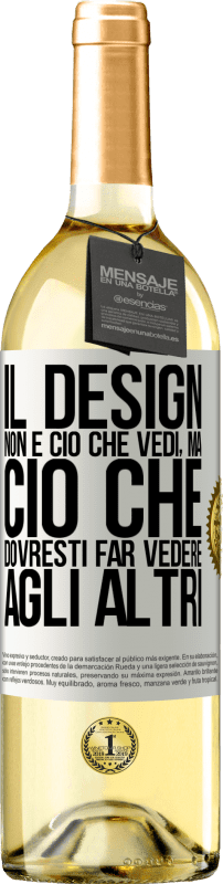 29,95 € Spedizione Gratuita | Vino bianco Edizione WHITE Il design non è ciò che vedi, ma ciò che dovresti far vedere agli altri Etichetta Bianca. Etichetta personalizzabile Vino giovane Raccogliere 2025 Verdejo