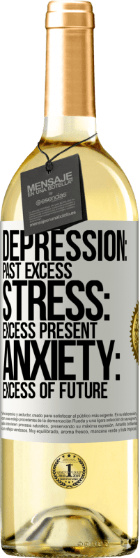 29,95 € | White Wine WHITE Edition Depression: past excess. Stress: excess present. Anxiety: excess of future White Label. Customizable label Young wine Harvest 2024 Verdejo