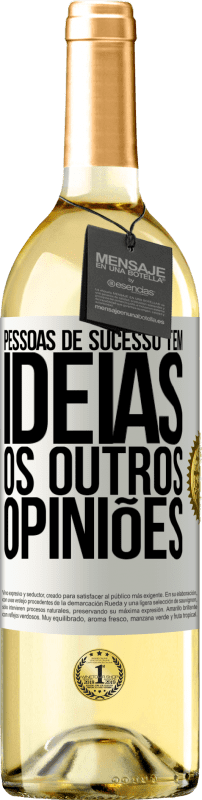 «Pessoas de sucesso têm idéias. Os outros ... opiniões» Edição WHITE