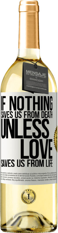 «If nothing saves us from death, unless love saves us from life» WHITE Edition