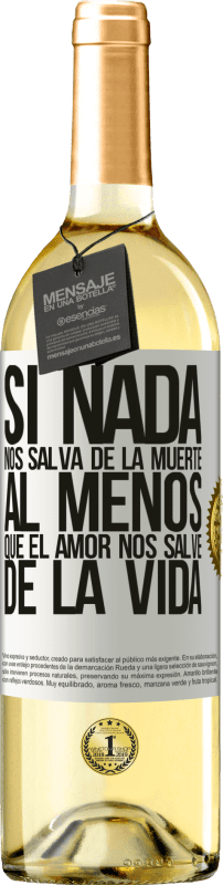 «Si nada nos salva de la muerte, al menos que el amor nos salve de la vida» Edición WHITE