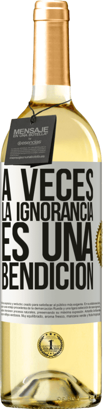 «A veces la ignorancia es una bendición» Edición WHITE