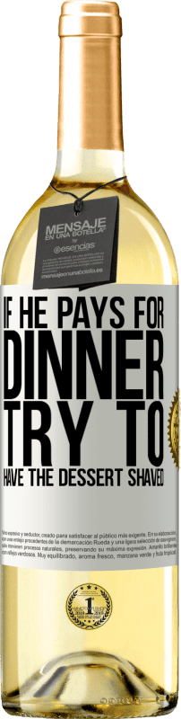 29,95 € | White Wine WHITE Edition If he pays for dinner, he tries to shave the dessert White Label. Customizable label Young wine Harvest 2024 Verdejo