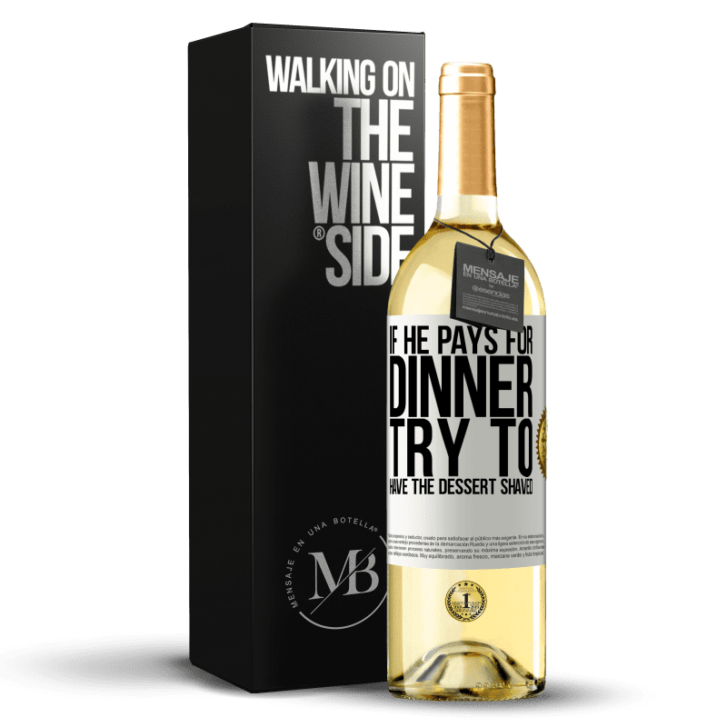 29,95 € Free Shipping | White Wine WHITE Edition If he pays for dinner, he tries to shave the dessert White Label. Customizable label Young wine Harvest 2023 Verdejo