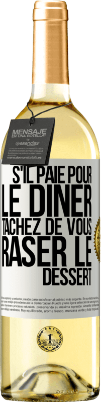 29,95 € | Vin blanc Édition WHITE S'il paie pour le dîner, tâchez de vous raser le dessert Étiquette Blanche. Étiquette personnalisable Vin jeune Récolte 2024 Verdejo